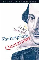 A Shakespeare-idézetek Arden-szótára - The Arden Dictionary of Shakespeare Quotations