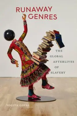 Szökött műfajok: A rabszolgaság globális utóélete - Runaway Genres: The Global Afterlives of Slavery