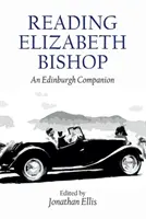 Elizabeth Bishop olvasása: Bishop Bishop: Egy edinburgh-i társ - Reading Elizabeth Bishop: An Edinburgh Companion