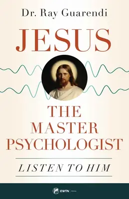 Jézus, a mesterpszichológus: Hallgass rá - Jesus, the Master Psychologist: Listen to Him