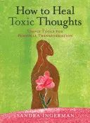 Hogyan gyógyítsuk meg a mérgező gondolatokat - How to Heal Toxic Thoughts