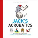 Jack akrobatikája: Akrobatikus gyakorlatok szórakoztató, lépésről lépésre követhető útmutatója az egész család számára - Jack's Acrobatics: A Fun Step-By-Step Guide to Acrobatic Exercises for the Whole Family