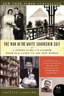 A férfi a fehér cápabőrruhában: Egy zsidó család kivonulása a régi Kairóból az Újvilágba - The Man in the White Sharkskin Suit: A Jewish Family's Exodus from Old Cairo to the New World