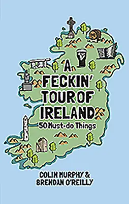 A Feckin' Tour of Ireland: 50 kötelező dolog, amit meg kell tenned - A Feckin' Tour of Ireland: 50 Must Do Things