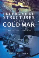 A hidegháború földalatti struktúrái: A világ a föld alatt - Underground Structures of the Cold War: The World Below