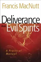 Osvobození od zlých duchů: Praktická příručka - Deliverance from Evil Spirits: A Practical Manual