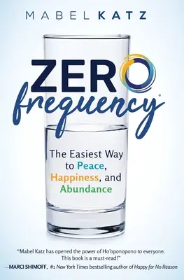 Zéró frekvencia: A legegyszerűbb út a békéhez, a boldogsághoz és a bőséghez..: - Zero Frequency: The Easiest Way to Peace, Happiness, and Abundance.: