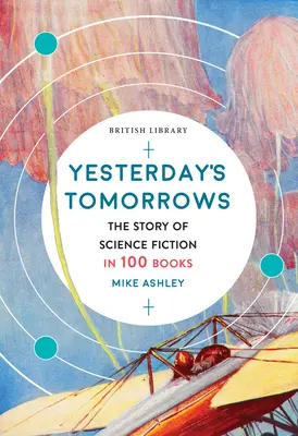 A tegnapok holnapjai: A science fiction története 100 könyvben - Yesterday's Tomorrows: The Story of Science Fiction in 100 Books