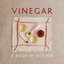 Ecet: Receptek könyve - Vinegar: A Book of Recipes