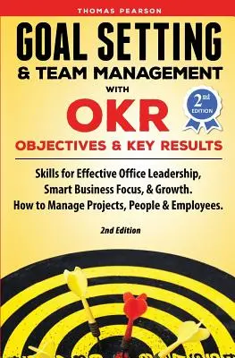 Célkitűzés és csapatmenedzsment az OKR - Célok és kulcsfontosságú eredmények segítségével: Skills for Effective Office Leadership, Smart Business Focus, & Growth. Hogyan M - Goal Setting & Team Management with OKR - Objectives and Key Results: Skills for Effective Office Leadership, Smart Business Focus, & Growth. How to M