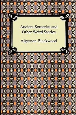 Ősi varázslatok és más furcsa történetek - Ancient Sorceries and Other Weird Stories