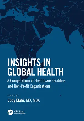 Betekintés a globális egészségügybe: Egészségügyi létesítmények és nonprofit szervezetek gyűjteménye - Insights in Global Health: A Compendium of Healthcare Facilities and Nonprofit Organizations