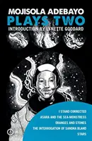 Mojisola Adebayo: Plays Two: I Stand Corrected / Asara and the Sea-Monstress / Oranges and Stones / The Interrogation of Sandra Bland / Stars