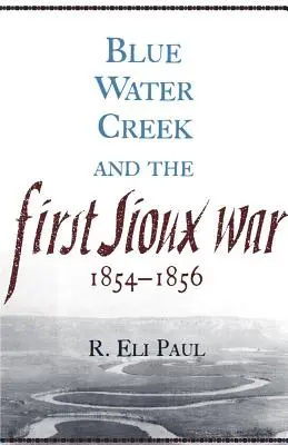 Blue Water Creek és az első sziú háború, 1854-1856 - Blue Water Creek and the First Sioux War, 1854-1856