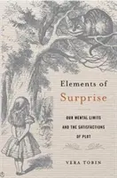 A meglepetés elemei: Szellemi korlátaink és a cselekmény kielégülése - Elements of Surprise: Our Mental Limits and the Satisfactions of Plot