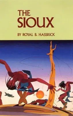 A sziúk: Egy harcos társadalom élete és szokásai - The Sioux: Life and Customs of a Warrior Society