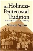 A szentség-pünkösdi hagyomány: Karizmatikus mozgalmak a huszadik században - The Holiness-Pentecostal Tradition: Charismatic Movements in the Twentieth Century