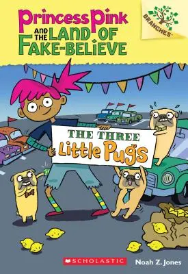 A három kis mopsz: A Branches Book (Princess Pink and the Land of Fake-Believe #3), 3 - The Three Little Pugs: A Branches Book (Princess Pink and the Land of Fake-Believe #3), 3