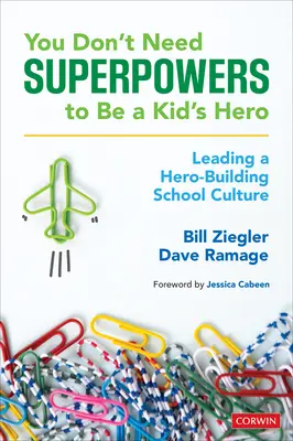 Nem kell szuperképesség ahhoz, hogy a gyerekek hőse legyél: Hősökre építő iskolai kultúra vezetése - You Don't Need Superpowers to Be a Kid's Hero: Leading a Hero-Building School Culture