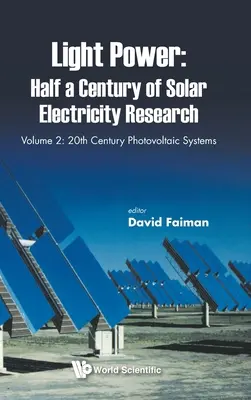 Fényerő: A napenergia-kutatás fél évszázada - 2. kötet: 20. századi fotovoltaikus rendszerek - Light Power: Half a Century of Solar Electricity Research - Volume 2: 20th Century Photovoltaic Systems