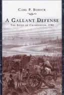 A Gallant Defense: Charleston ostroma, 1780 - A Gallant Defense: The Siege of Charleston, 1780