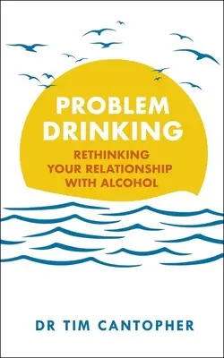 Problémás alkoholfogyasztás: Az alkohollal való kapcsolatod újragondolása - Problem Drinking: Rethinking Your Relationship with Alcohol