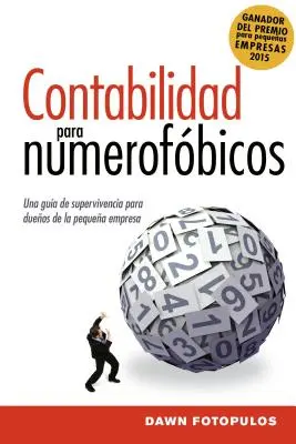 Contabilidad para numerofbicos: Una Gua de Supervivencia Para Propietarios de Pequeas Empresas = Accounting for the Numberphobic (Könyvelés a számfóbiásoknak) - Contabilidad Para Numerofbicos: Una Gua de Supervivencia Para Propietarios de Pequeas Empresas = Accounting for the Numberphobic