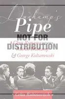 Duchamp pipája: Egy sakkrománc - Marcel Duchamp és George Koltanowski - Duchamp's Pipe: A Chess Romance--Marcel Duchamp and George Koltanowski