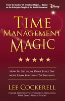 Időgazdálkodási varázslat: Hogyan tegyünk többet minden nap, és hogyan váljunk a túlélésből a gyarapodás útjára - Time Management Magic: How to Get More Done Every Day and Move from Surviving to Thriving