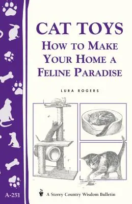 Macskajátékok: Hogyan tegyük otthonunkat macskaparadicsommá/Storey's Country Wisdom Bulletin A-251 - Cat Toys: How to Make Your Home a Feline Paradise/Storey's Country Wisdom Bulletin A-251