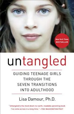 Untangled: Tizenéves lányok átvezetése a felnőtté válás hét átmenetén - Untangled: Guiding Teenage Girls Through the Seven Transitions Into Adulthood