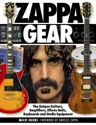 Zappa Gear: Az egyedülálló gitárok, erősítők, effektkészülékek, billentyűzetek és stúdiófelszerelések - Zappa Gear: The Unique Guitars, Amplifiers, Effects Units, Keyboards and Studio Equipment