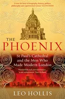 A Főnix: A Szent Pál-székesegyház és a modern Londont megteremtő emberek - The Phoenix: St. Paul's Cathedral and the Men Who Made Modern London