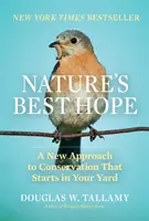 A természet legjobb reménye: A természetvédelem új megközelítése, amely az Ön kertjében kezdődik - Nature's Best Hope: A New Approach to Conservation That Starts in Your Yard