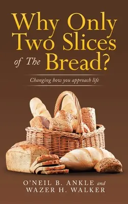 Miért csak két szelet kenyér? Változó életszemlélet - Why Only Two Slices of the Bread?: Changing How You Approach Life