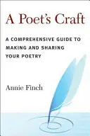 A költő mestersége: Átfogó útmutató a költészet elkészítéséhez és megosztásához - A Poet's Craft: A Comprehensive Guide to Making and Sharing Your Poetry