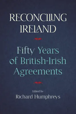 Írország megbékélése: a brit-ír megállapodások 50 éve - Reconciling Ireland: 50 Years of British-Irish Agreements