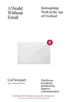 Világ e-mail nélkül - Találd meg a fókuszt, és alakítsd át örökre a munkádat (a NYT bestsellerszerző termelékenységi szakértőtől) - World Without Email - Find Focus and Transform the Way You Work Forever (from the NYT bestselling productivity expert)