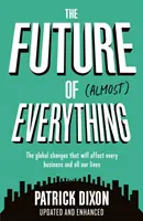 Majdnem minden jövője: Hogyan változik meg a világunk a következő 100 évben - The Future of Almost Everything: How Our World Will Change Over the Next 100 Years