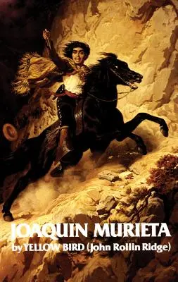 Joaquin Murieta élete és kalandjai, 4. kötet: A híres kaliforniai bandita - Life and Adventures of Joaquin Murieta, Volume 4: Celebrated California Bandit