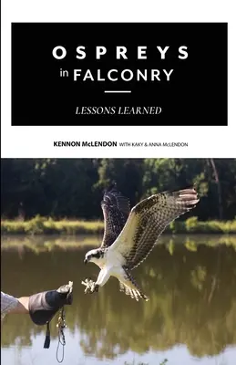 A sólymok a sólyomászatban: Lessons Learned - Ospreys in Falconry: Lessons Learned