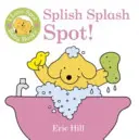 I Love Spot babakönyvek: Splish Splash Spot! - I Love Spot Baby Books: Splish Splash Spot!