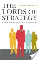 A stratégia urai: Az új vállalati világ titkos szellemi története - The Lords of Strategy: The Secret Intellectual History of the New Corporate World