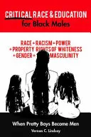 Critical Race and Education for Black Males; When Pretty Boys Become Men (Amikor a szépfiúk férfivá válnak) - Critical Race and Education for Black Males; When Pretty Boys Become Men