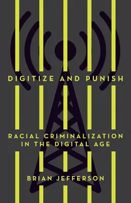 Digitalizálj és büntesd: Faji kriminalizáció a digitális korban - Digitize and Punish: Racial Criminalization in the Digital Age