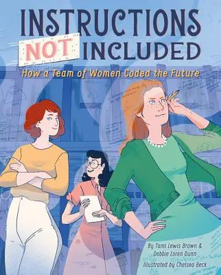 Instructions Not Included: Hogyan kódolta egy női csapat a jövőt - Instructions Not Included: How a Team of Women Coded the Future