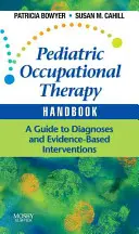 Gyermekgyógyászati foglalkozásterápiás kézikönyv: Útmutató a diagnózisokhoz és a bizonyítékokon alapuló beavatkozásokhoz - Pediatric Occupational Therapy Handbook: A Guide to Diagnoses and Evidence-Based Interventions