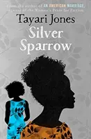 Ezüst veréb - A Női Szépirodalmi Díj nyertesétől, 2019 - Silver Sparrow - From the Winner of the Women's Prize for Fiction, 2019