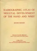 A kéz és a csukló csontvázfejlődésének radiográfiai atlasza - Radiographic Atlas of Skeletal Development of the Hand and Wrist