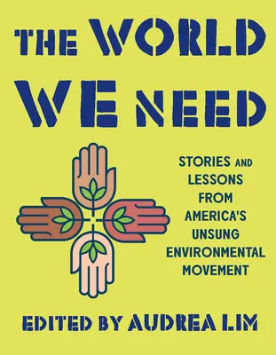 A világ, amire szükségünk van: Történetek és tanulságok Amerika meg nem énekelt környezetvédelmi mozgalmából - The World We Need: Stories and Lessons from America's Unsung Environmental Movement